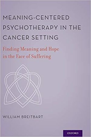 Meaning Centered Psychotherapy in the Cancer Setting Finding Meaning and Hope in the Face of Suffering