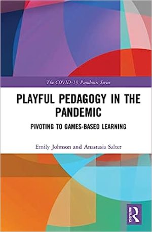 Playful Pedagogy in the Pandemic Pivoting to Game Based Learning