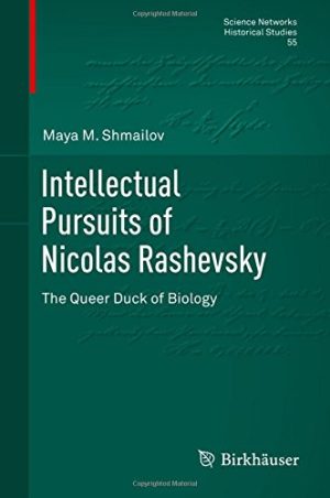 Intellectual Pursuits of Nicolas Rashevsky The Queer Duck of Biology