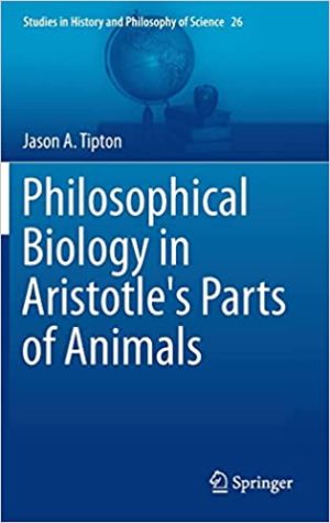 Philosophical Biology in Aristotle s Parts of Animals