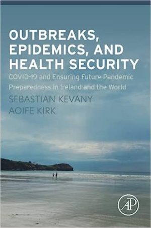 Outbreaks Epidemics and Health Security COVID 19 and Ensuring Future Pandemic Preparedness in Ireland and the World