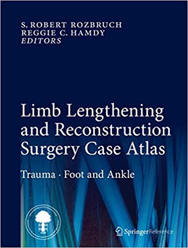 Limb Lengthening and Reconstruction Surgery Case Atlas Trauma Foot and Ankle