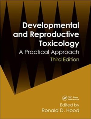 Developmental and Reproductive Toxicology A Practical Approach 3rd Edition