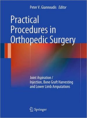 Practical Procedures in Orthopaedic Surgery Joint Aspiration Injection Bone Graft Harvesting and Lower Limb Amputations
