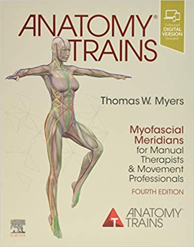 Anatomy Trains Myofascial Meridians for Manual Therapists and Movement Professionals