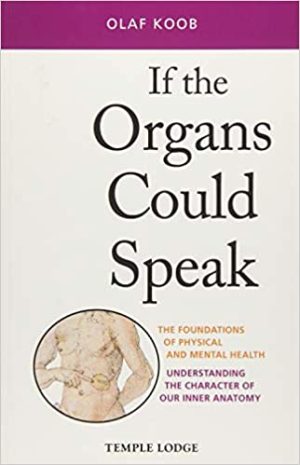 If the Organs Could Speak The Foundations of Physical and Mental Health Understanding the Character of our Inner Anatomy