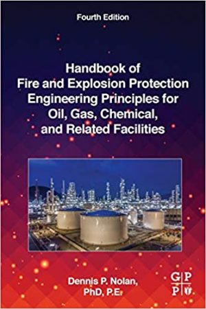 Handbook of Fire and Explosion Protection Engineering Principles for Oil Gas Chemical and Related Facilities 4th Edition