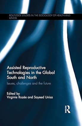 Assisted Reproductive Technologies in the Global South and North Issues Challenges and the Future