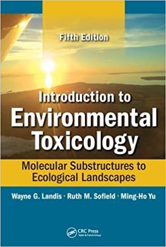 Introduction to Environmental Toxicology Molecular Substructures to Ecological Landscapes 5th Edition