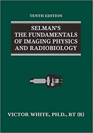 Selmans The Fundamentals of Imaging Physics and Radiobiology 10th Edition