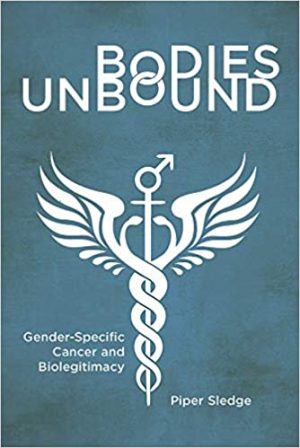 Bodies Unbound Gender Specific Cancer and Biolegitimacy