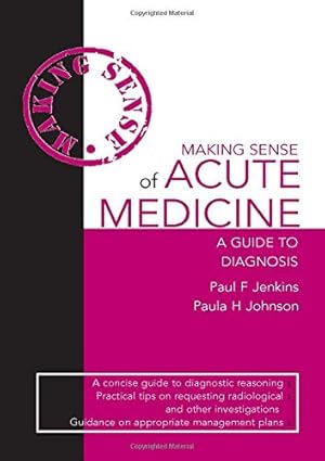 Making Sense of Acute Medicine A Guide to Diagnosis