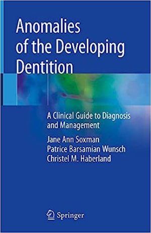 Anomalies of the Developing Dentition A Clinical Guide to Diagnosis and Management
