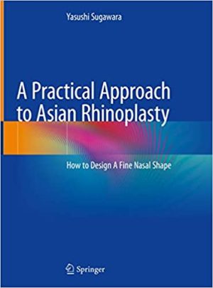A Practical Approach to Asian Rhinoplasty How to Design A Fine Nasal Shape
