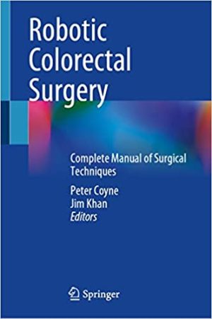 Robotic Colorectal Surgery Complete Manual of Surgical Techniques