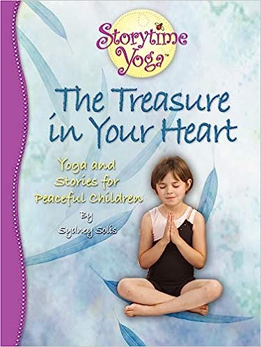 Storytime Yoga The Treasure in Your Heart Stories and Yoga for Peaceful Children