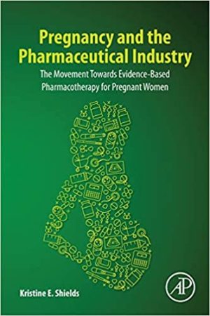 Pregnancy and the Pharmaceutical Industry The Movement towards Evidence Based Pharmacotherapy for Pregnant Women
