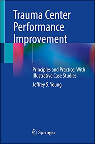 Trauma Center Performance Improvement Principles and Practice With Illustrative Case Studies