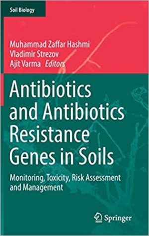 Antibiotics and Antibiotics Resistance Genes in Soils Monitoring Toxicity Risk Assessment and Management