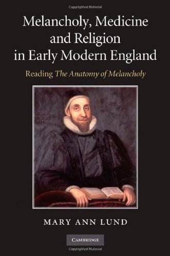 Melancholy Medicine and Religion in Early Modern England Reading The Anatomy of Melancholy
