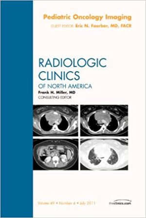 Pediatric Oncology Imaging An Issue of Radiologic Clinics of North America
