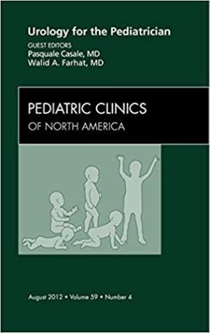 Urology for the Pediatrician An Issue of Pediatric Clinics