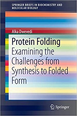 Protein Folding Examining the Challenges from Synthesis to Folded Form