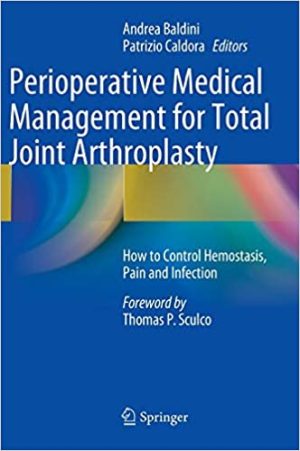Perioperative Medical Management for Total Joint Arthroplasty How to Control Hemostasis Pain and Infection