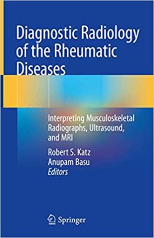 Diagnostic Radiology of the Rheumatic Diseases Interpreting Musculoskeletal Radiographs Ultrasound and MRI