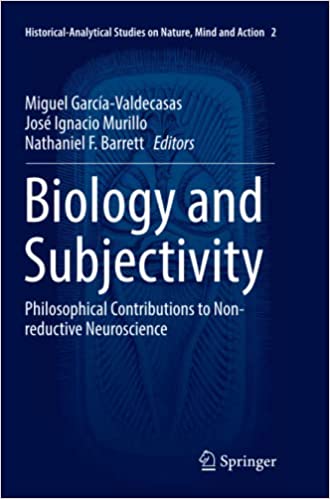 Biology and Subjectivity Philosophical Contributions to Non reductive Neuroscience