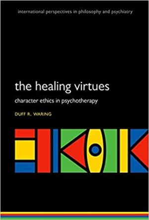 The Healing Virtues Character Ethics in Psychotherapy