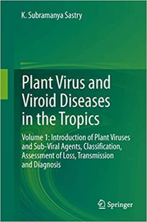 Plant Virus and Viroid Diseases in the Tropics Volume 1 Introduction of Plant Viruses and Sub Viral Agents Classification Assessment of Loss Transmission and Diagnosis