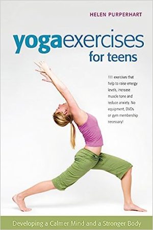 Yoga Exercises for Teens Developing a Calmer Mind and a Stronger Body