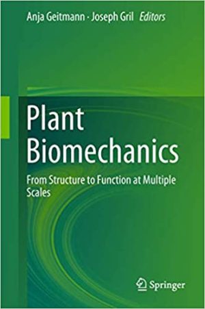 Plant Biomechanics From Structure to Function at Multiple Scales