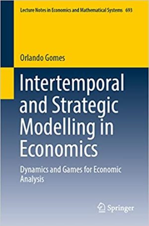 Intertemporal and Strategic Modelling in Economics Dynamics and Games for Economic Analysis