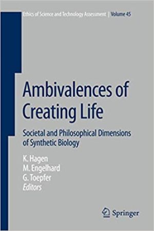 Ambivalences of Creating Life Societal and Philosophical Dimensions of Synthetic Biology