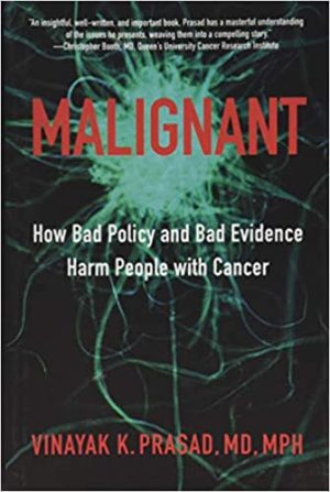Malignant How Bad Policy and Bad Evidence Harm People with Cancer
