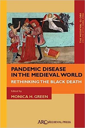 Pandemic Disease in the Medieval World Rethinking the Black Death