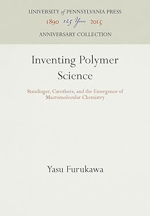 Inventing Polymer Science Staudinger Carothers and the Emergence of Macromolecular Chemistry