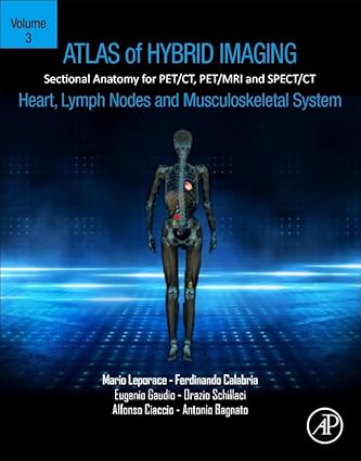 Atlas of Hybrid Imaging Sectional Anatomy for PET CT PET MRI and SPECT CT Volume 3 Heart Lymph Node and Musculoskeletal System