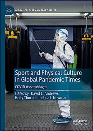 Sport and Physical Culture in Global Pandemic Times COVID Assemblages