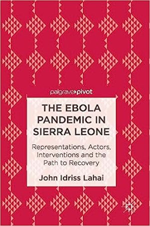 The Ebola Pandemic in Sierra Leone Representations Actors Interventions and the Path to Recovery