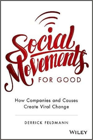 Social Movements for Good How Companies and Causes Create Viral Change