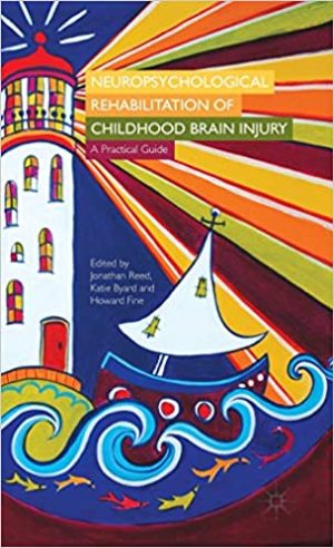 Neuropsychological Rehabilitation of Childhood Brain Injury A Practical Guide