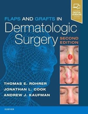 Flaps and Grafts in Dermatologic Surgery 2nd Edition