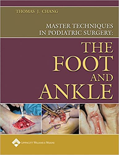 Master Techniques in Podiatric Surgery The Foot and Ankle