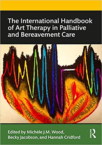The International Handbook of Art Therapy in Palliative and Bereavement Care