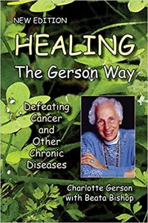Healing The Gerson Way Defeating Cancer and Other Chronic Diseases