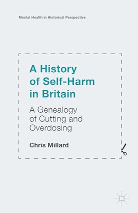 A History of Self Harm in Britain A Genealogy of Cutting and Overdosing