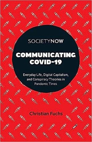 Communicating Covid 19 Everyday Life Digital Capitalism and Conspiracy Theories in Pandemic Times